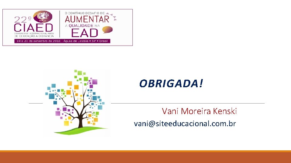 OBRIGADA! Vani Moreira Kenski vani@siteeducacional. com. br 