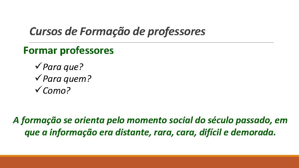 Cursos de Formação de professores Formar professores üPara que? üPara quem? üComo? A formação