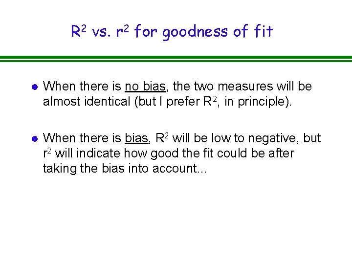 R 2 vs. r 2 for goodness of fit l When there is no