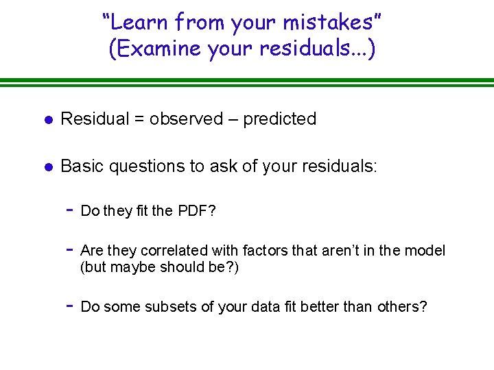 “Learn from your mistakes” (Examine your residuals. . . ) l Residual = observed