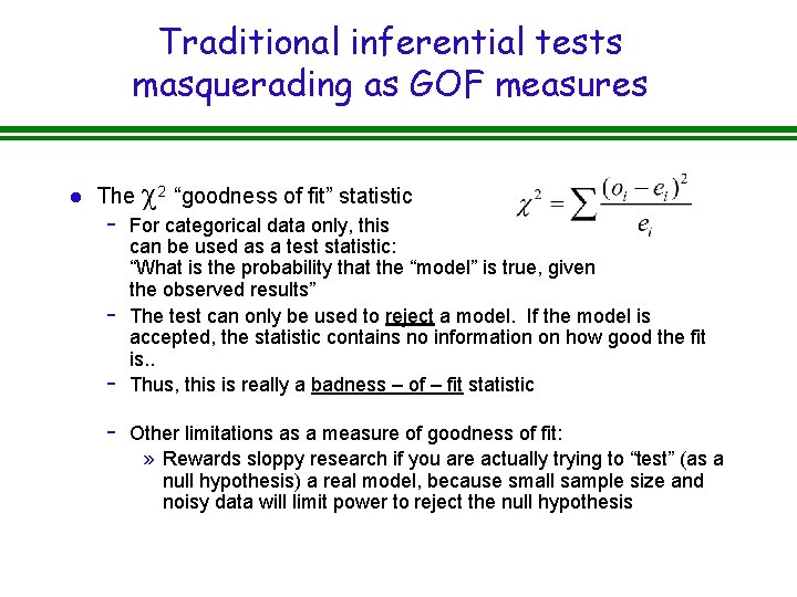 Traditional inferential tests masquerading as GOF measures l The c 2 “goodness of fit”