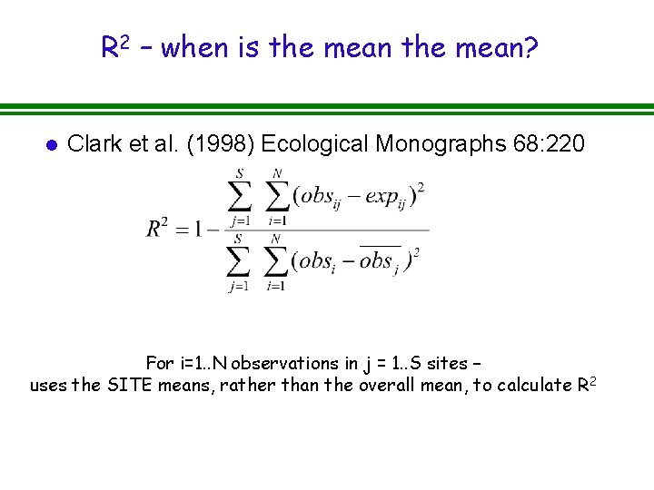 R 2 – when is the mean? l Clark et al. (1998) Ecological Monographs