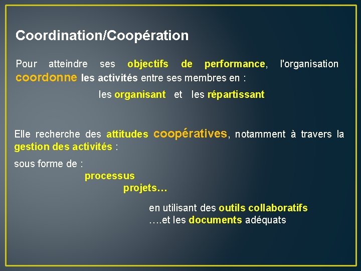 Coordination/Coopération Pour atteindre ses objectifs de performance, coordonne les activités entre ses membres en