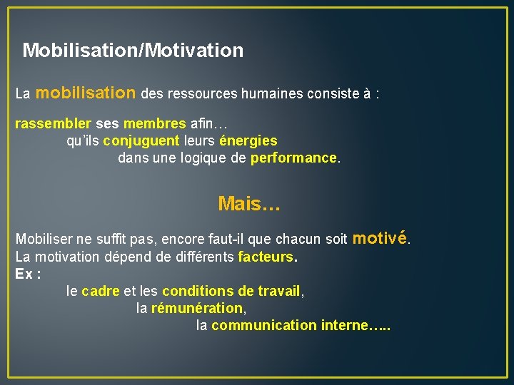 Mobilisation/Motivation La mobilisation des ressources humaines consiste à : rassembler ses membres afin… qu’ils