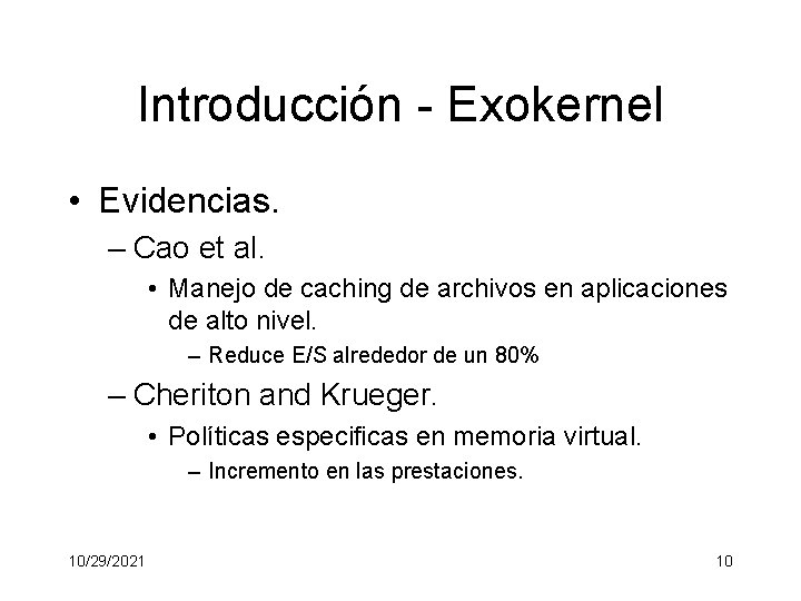 Introducción - Exokernel • Evidencias. – Cao et al. • Manejo de caching de