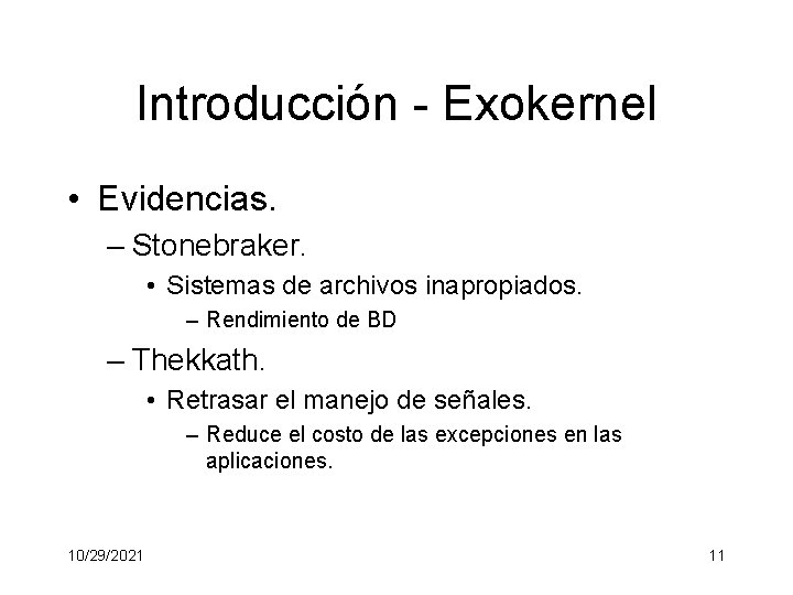 Introducción - Exokernel • Evidencias. – Stonebraker. • Sistemas de archivos inapropiados. – Rendimiento