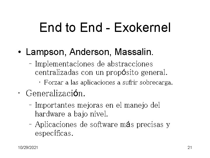 End to End - Exokernel • Lampson, Anderson, Massalin. – Implementaciones de abstracciones centralizadas