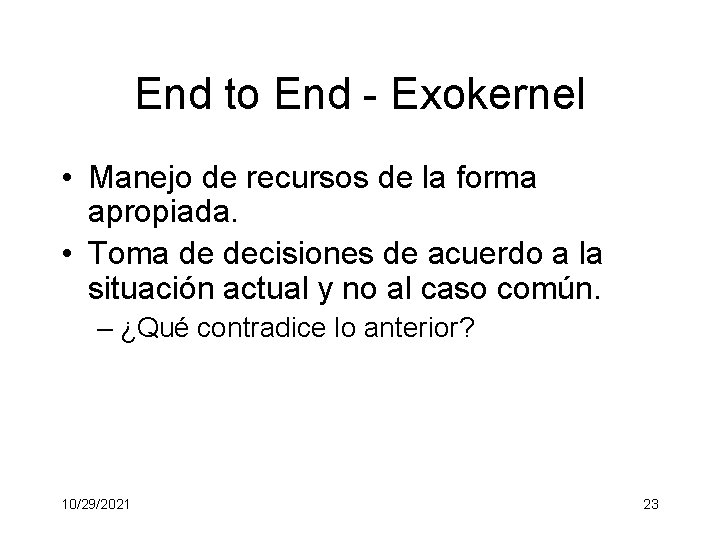 End to End - Exokernel • Manejo de recursos de la forma apropiada. •