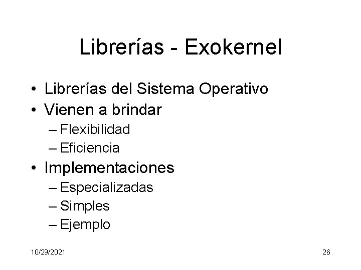 Librerías - Exokernel • Librerías del Sistema Operativo • Vienen a brindar – Flexibilidad