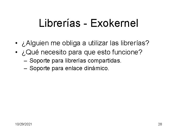 Librerías - Exokernel • ¿Alguien me obliga a utilizar las librerías? • ¿Qué necesito