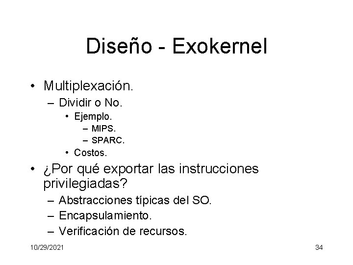 Diseño - Exokernel • Multiplexación. – Dividir o No. • Ejemplo. – MIPS. –