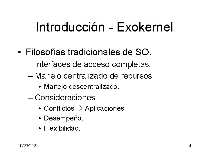 Introducción - Exokernel • Filosofías tradicionales de SO. – Interfaces de acceso completas. –