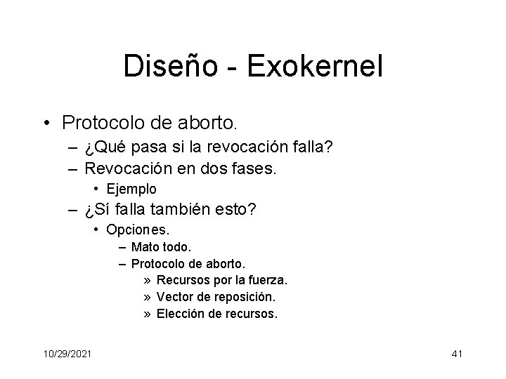 Diseño - Exokernel • Protocolo de aborto. – ¿Qué pasa si la revocación falla?