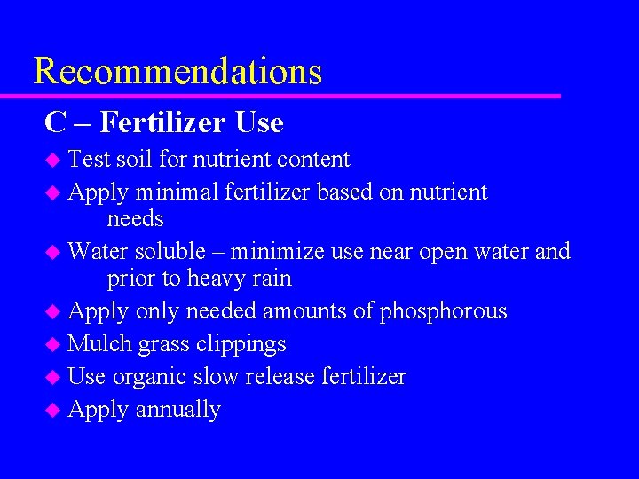 Recommendations C – Fertilizer Use u Test soil for nutrient content u Apply minimal