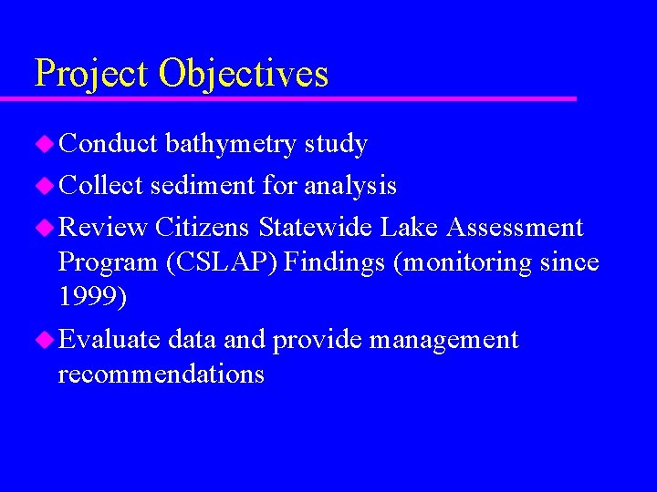 Project Objectives u Conduct bathymetry study u Collect sediment for analysis u Review Citizens