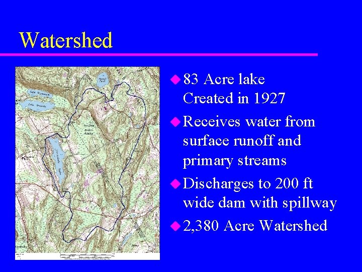 Watershed u 83 Acre lake Created in 1927 u Receives water from surface runoff