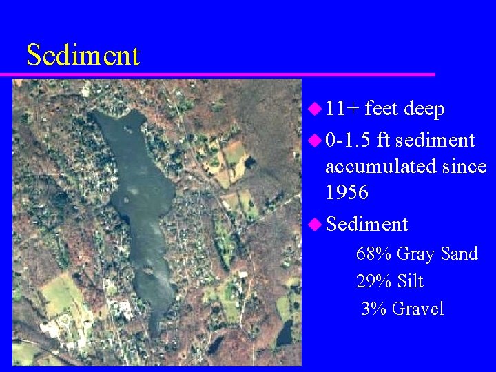 Sediment u 11+ feet deep u 0 -1. 5 ft sediment accumulated since 1956