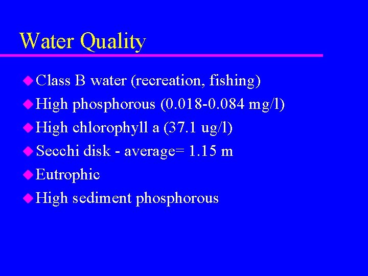 Water Quality u Class B water (recreation, fishing) u High phosphorous (0. 018 -0.