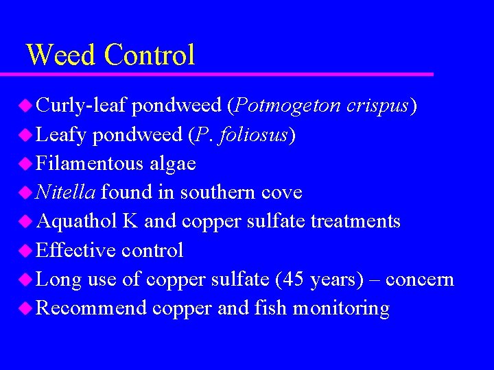 Weed Control u Curly-leaf pondweed (Potmogeton crispus) u Leafy pondweed (P. foliosus) u Filamentous