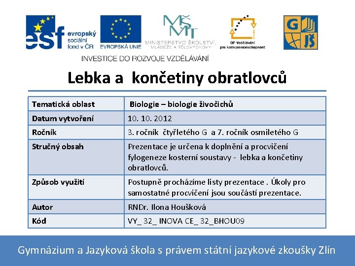 Lebka a končetiny obratlovců Tematická oblast Biologie – biologie živočichů Datum vytvoření 10. 2012