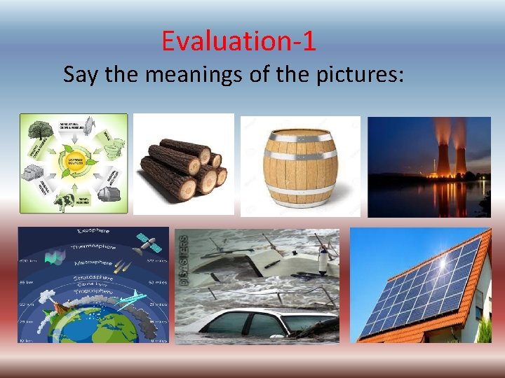 Evaluation-1 Say the meanings of the pictures: 