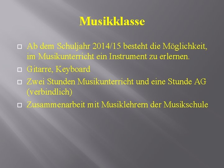 Musikklasse Ab dem Schuljahr 2014/15 besteht die Möglichkeit, im Musikunterricht ein Instrument zu erlernen.