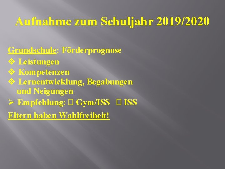 Aufnahme zum Schuljahr 2019/2020 Grundschule: Förderprognose v Leistungen v Kompetenzen v Lernentwicklung, Begabungen und
