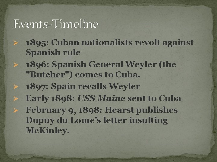 Events-Timeline Ø 1895: Cuban nationalists revolt against Ø Ø Spanish rule 1896: Spanish General