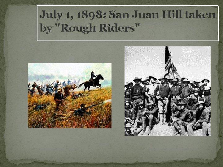July 1, 1898: San Juan Hill taken by "Rough Riders" 