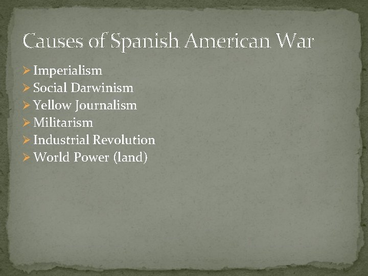 Causes of Spanish American War Ø Imperialism Ø Social Darwinism Ø Yellow Journalism Ø