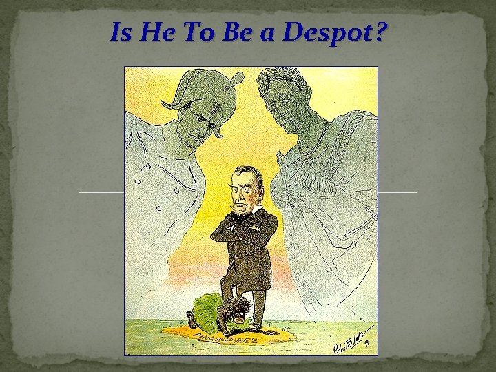 Is He To Be a Despot? 