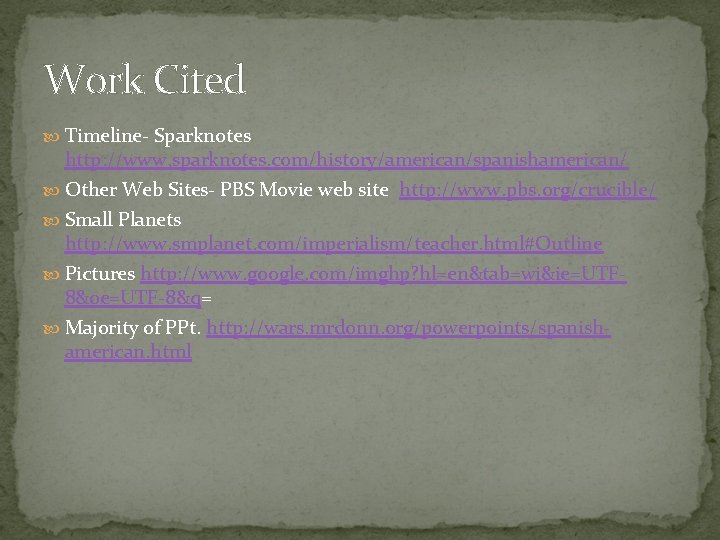 Work Cited Timeline- Sparknotes http: //www. sparknotes. com/history/american/spanishamerican/ Other Web Sites- PBS Movie web