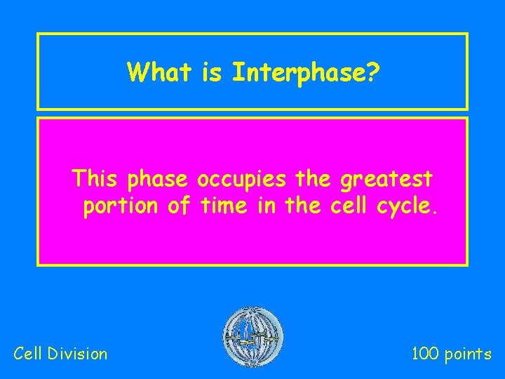 What is Interphase? This phase occupies the greatest portion of time in the cell