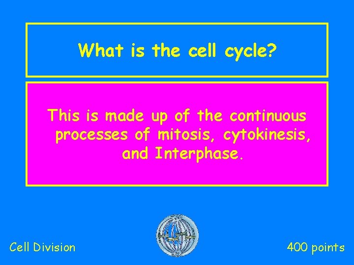 What is the cell cycle? This is made up of the continuous processes of