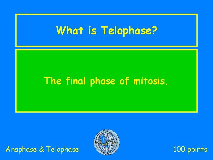 What is Telophase? The final phase of mitosis. Anaphase & Telophase 100 points 