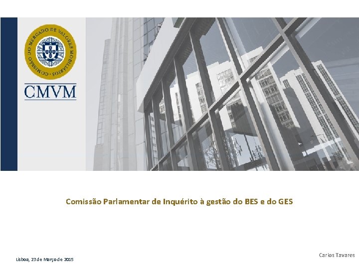 Comissão Parlamentar de Inquérito à gestão do BES e do GES Lisboa, 23 de