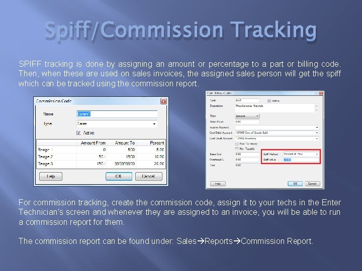 Spiff/Commission Tracking SPIFF tracking is done by assigning an amount or percentage to a