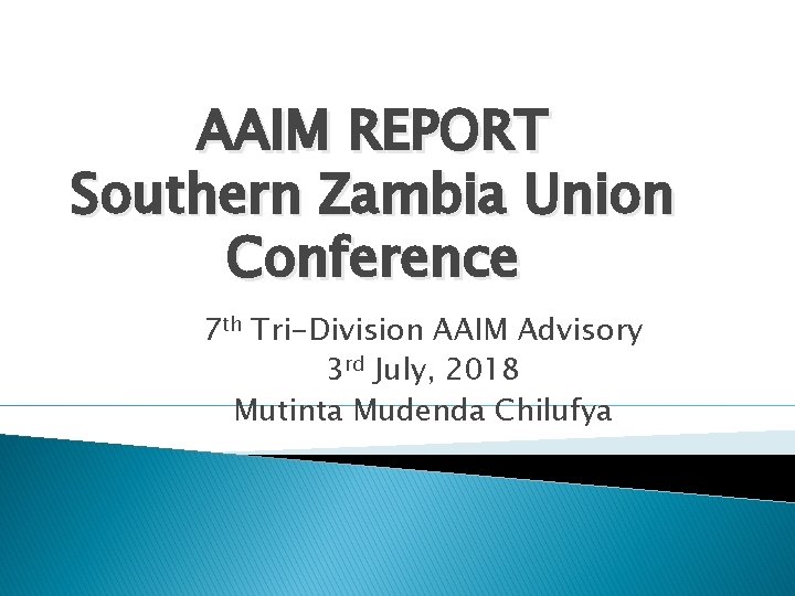 AAIM REPORT Southern Zambia Union Conference 7 th Tri-Division AAIM Advisory 3 rd July,