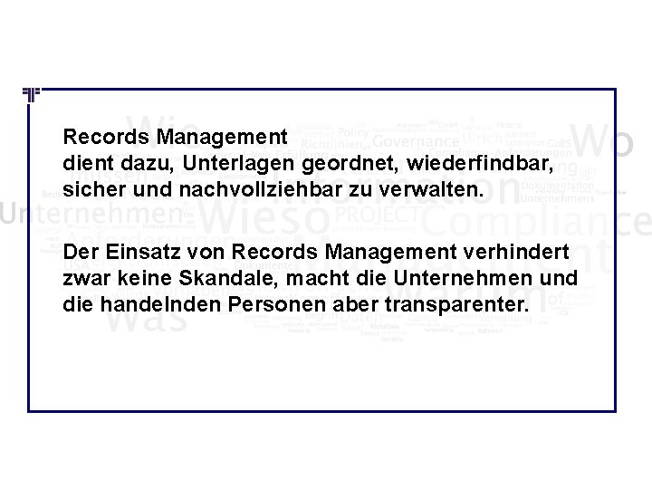 Wie Records Management dient dazu, Unterlagen geordnet, wiederfindbar, sicher und nachvollziehbar zu verwalten. Wo