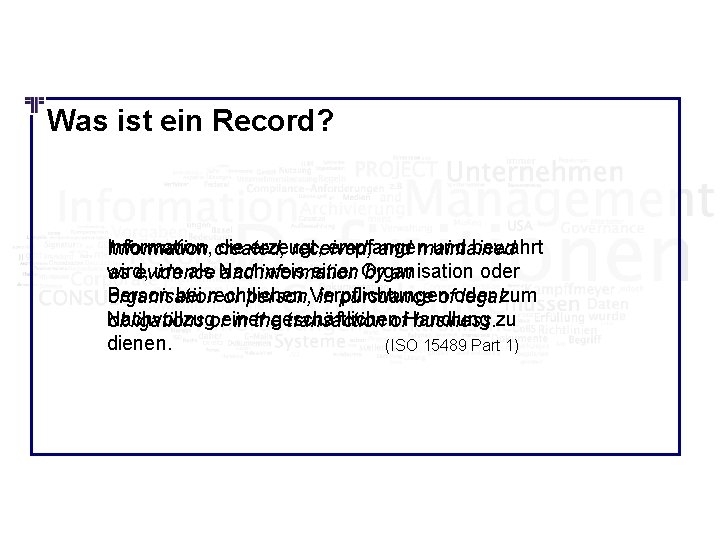 Was ist ein Record? Information, die erzeugt, empfangen und bewahrt Information created, received, and