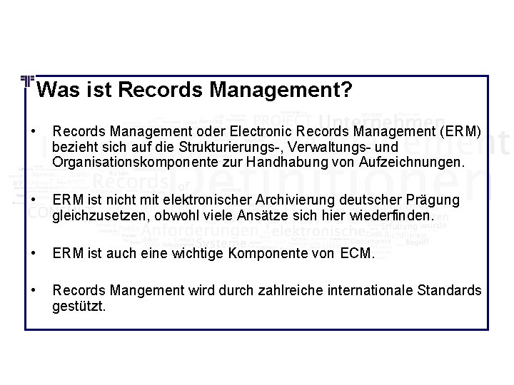 Was ist Records Management? • Records Management oder Electronic Records Management (ERM) bezieht sich