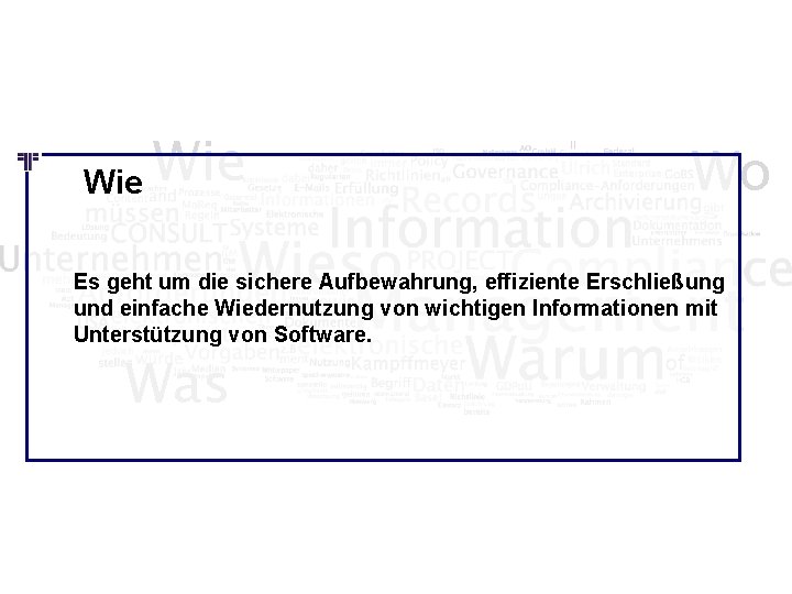 Wie Wo Es geht um die sichere Aufbewahrung, effiziente Erschließung und einfache Wiedernutzung von