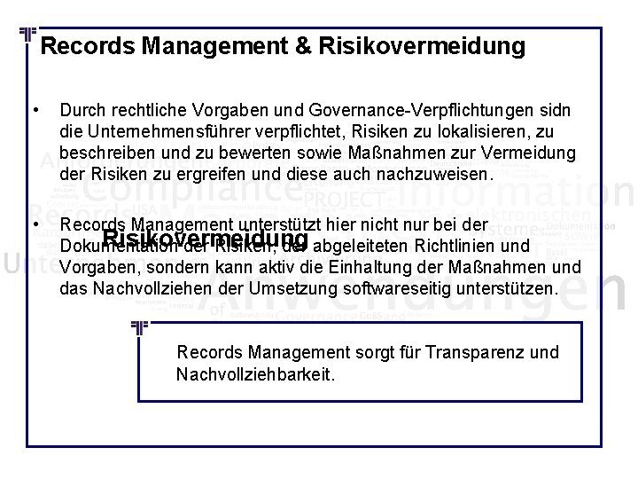 Records Management & Risikovermeidung • Durch rechtliche Vorgaben und Governance-Verpflichtungen sidn die Unternehmensführer verpflichtet,