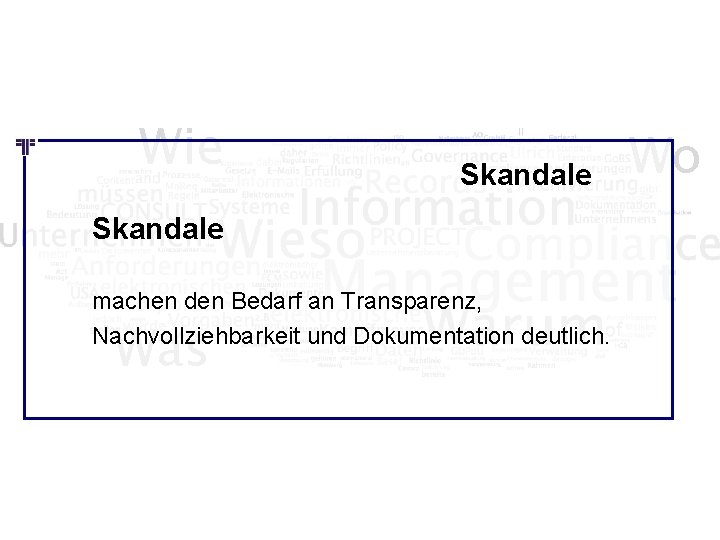 Wie Skandale machen den Bedarf an Transparenz, Nachvollziehbarkeit und Dokumentation deutlich. Was Wo 