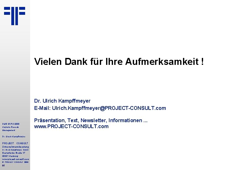 Vielen Dank für Ihre Aufmerksamkeit ! Dr. Ulrich Kampffmeyer E-Mail: Ulrich. Kampffmeyer@PROJECT-CONSULT. com DMS