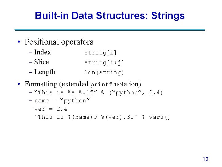 Built-in Data Structures: Strings • Positional operators – Index – Slice – Length string[i]