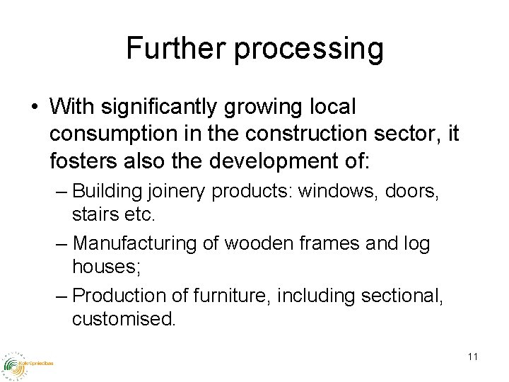 Further processing • With significantly growing local consumption in the construction sector, it fosters