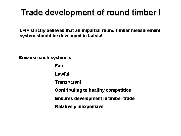 Trade development of round timber I LFIF strictly believes that an impartial round timber