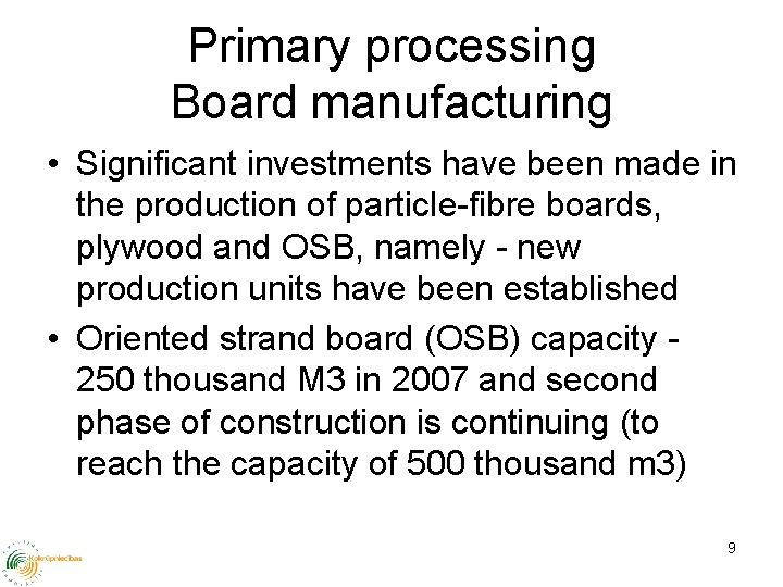 Primary processing Board manufacturing • Significant investments have been made in the production of