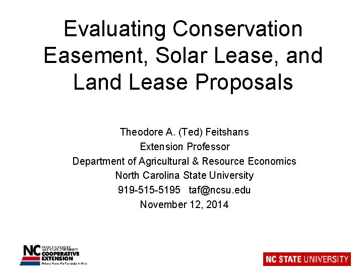 Evaluating Conservation Easement, Solar Lease, and Lease Proposals Theodore A. (Ted) Feitshans Extension Professor